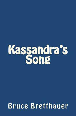 Kassandra's Song by Bruce H. Bretthauer