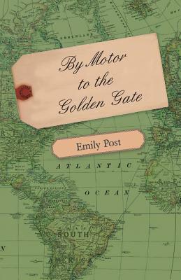 By Motor to the Golden Gate by Emily Post