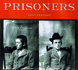 Prisoners: Murder, Mayhem, and Petit Larceny by Arne Svenson