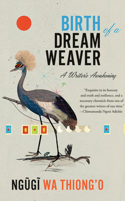 Birth of a Dream Weaver: A Writer's Awakening by Ng&#361;g&#297; Wa Thiong'o