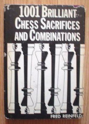 1001 Brilliant Chess Sacrifices and Combinations by Fred Reinfeld