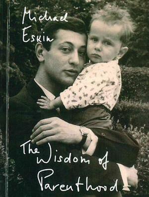 The Wisdom of Parenthood: An Essay by Michael Eskin