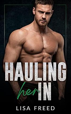 Hauling Her In by Lisa Freed, Lisa Freed