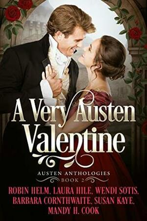 A Very Austen Valentine by Wendi Sotis, Susan Kaye, Barbara Cornthwaite, Laura Hile, Robin M. Helm, Mandy Cook