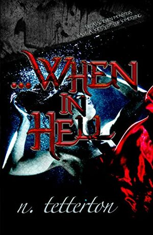 ...When in Hell by N. Tetterton