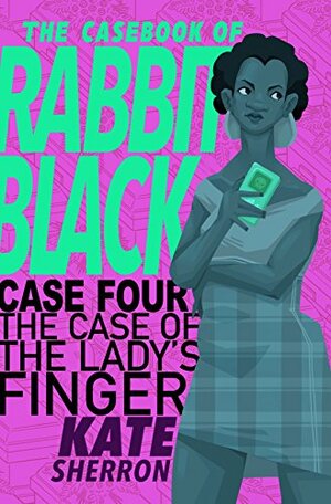 Case Four: The Case of the Lady's Finger (The Casebook of Rabbit Black 4) by Kate Sherron