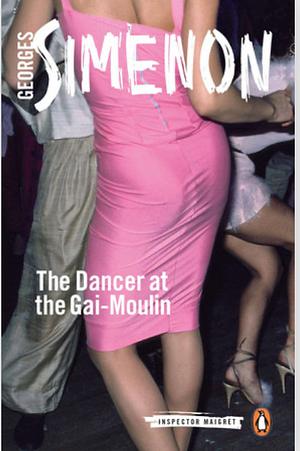 The Dancer at the Gai-Moulin by Georges Simenon