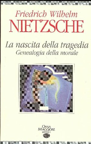 La nascita della tragedia - Genealogia della morale by Friedrich Nietzsche