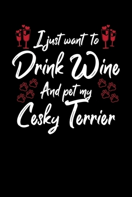 I Just Wanna Drink Wine And Pet My Cesky Terrier by Hopeful Designs