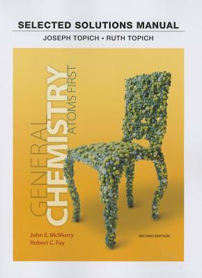 Student Solutions Manual for General Chemistry: Atoms First by Ruth Topich, John McMurry, Joseph Topich