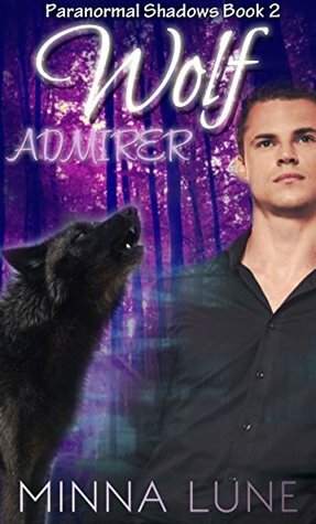 Wolf Admirer (Paranormal Shadows Book 2) by Minna Lune