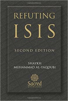 Refuting ISIS: Second Edition by Muhammad Al-Yaqoubi, Abdul Aziz Suraqah