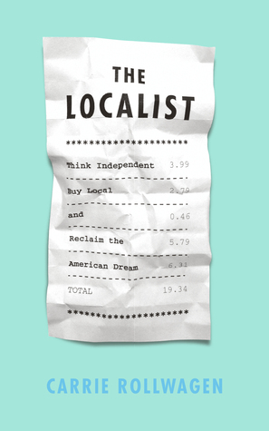 The Localist: Think Independent, Buy Local, and Reclaim the American Dream by Carrie Rollwagen