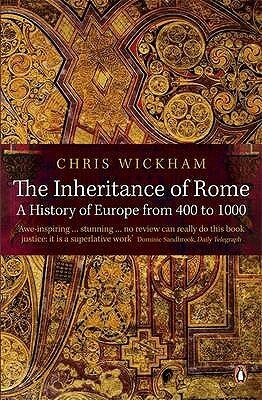 The Inheritance of Rome: A History of Europe from 400 to 1000 by Chris Wickham