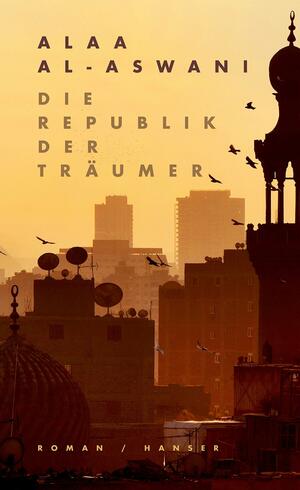 Die Republik der Träumer by Alaa Al Aswany