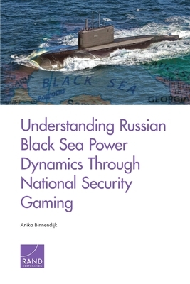 Understanding Russian Black Sea Power Dynamics Through National Security Gaming by Anika Binnendijk