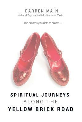 Spiritual Journeys Along the Yellow Brick Road by Darren Main