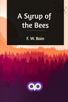 A Syrup of the Bees by F. W. Bain