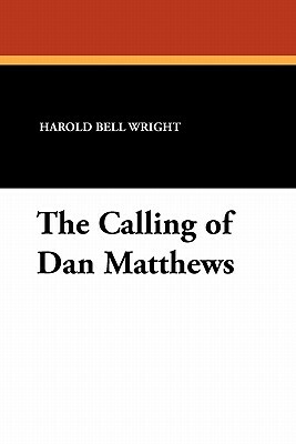 The Calling of Dan Matthews by Harold Bell Wright