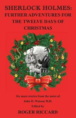 Sherlock Holmes: Further Adventures for the Twelve Days of Christmas by Roger Riccard