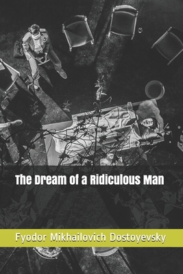 The Dream of a Ridiculous Man by Fyodor Dostoevsky