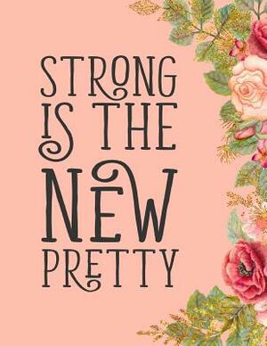 Strong Is The New Pretty by Dee Deck