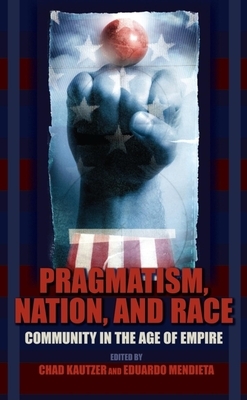 Pragmatism, Nation, and Race: Community in the Age of Empire by 