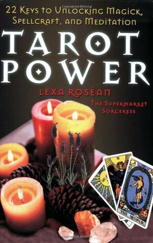 Tarot Power: 22 Keys to Unlock Magick, Spellcraft, and Kabbalistic Medit by Lexa Rosean