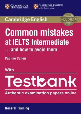 Common Mistakes at IELTS Intermediate Paperback with IELTS General Training Testbank: And How to Avoid Them by Pauline Cullen