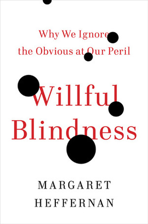 Wilful Blindness by Margaret Heffernan