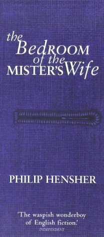 The Bedroom Of The Mister's Wife by Philip Hensher