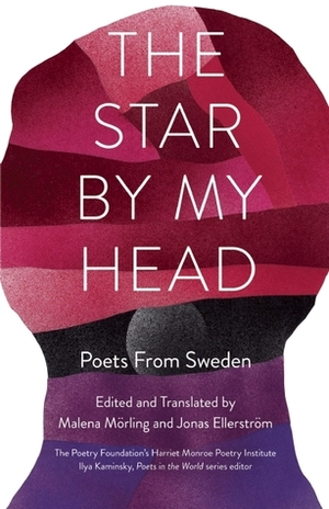 The Star By My Head: Poets from Sweden by Malena Mörling, Jonas Ellerström