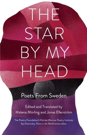 The Star By My Head: Poets from Sweden by Jonas Ellerström, Malena Mörling