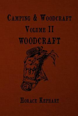 Camping and Woodcraft: For vacation campers and for travelers in the Wilderness by Horace Kephart