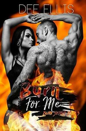 Burn For Me by Dee Ellis