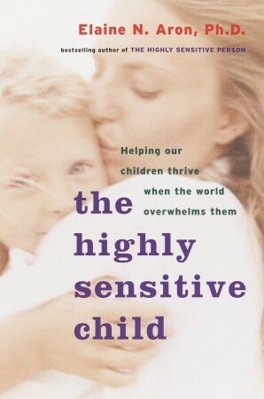 The Highly Sensitive Child by Elaine N. Aron