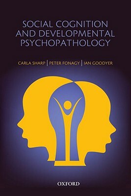 Developmental Psychopathology by Carla Sharp, Jack Fletcher, Peter Fonagy