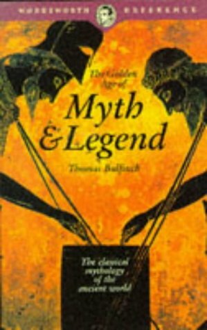 Golden Age of Myth & Legend (Wordsworth Reference) by Thomas Bulfinch