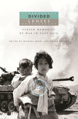 Divided Lenses: Screen Memories of War in East Asia by 