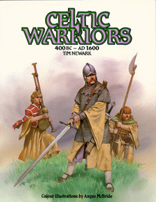Celtic Warriors 400 BC - AD 1600 by Angus McBride, Tim Newark