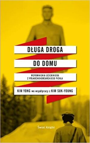 Długa droga do domu. Wspomnienia uciekiniera z północnokoreańskiego piekła by Yong Kim, Suk-Young Kim