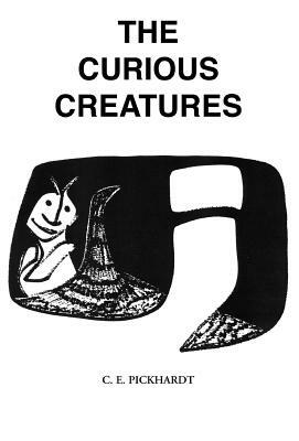 The Curious Creatures by Carl Pickhardt, Carl E. Pickhardt