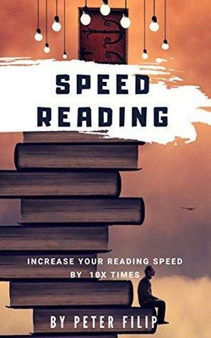 Speed Reading: Increase your reading speed by 10x Times by Thomas James, Peter Filip