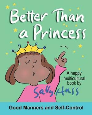 Better Than a Princess: (A Happy Multicultural Book) from: More Than a Princess by Sally Huss