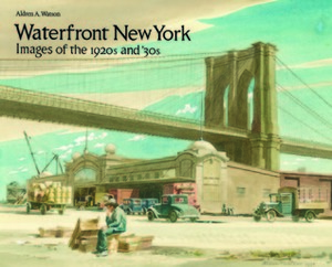 Waterfront New York: Images of the 1920s and '30s by Aldren A. Watson