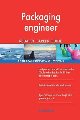 Packaging engineer RED-HOT Career Guide; 2538 REAL Interview Questions by Red-Hot Careers