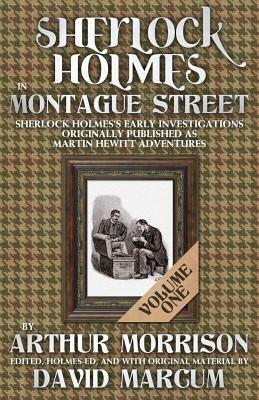 Sherlock Holmes in Montague Street Volume 1 by Arthur Morrison