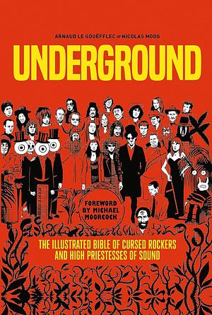 Underground: Cursed Rockers and High Priestesses of Sound by Arnaud Le Gouëfflec
