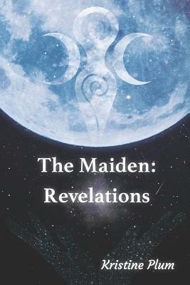 The Maiden: Revelations by Kristine Plum