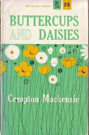 Buttercups and Daisies by Compton Mackenzie